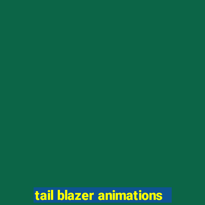 tail blazer animations